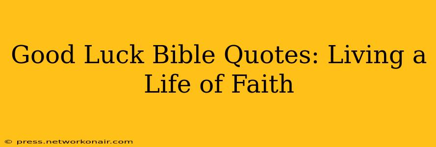 Good Luck Bible Quotes: Living a Life of Faith