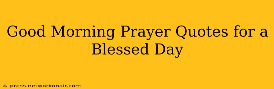 Good Morning Prayer Quotes for a Blessed Day
