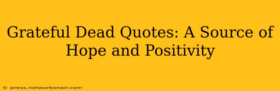 Grateful Dead Quotes: A Source of Hope and Positivity
