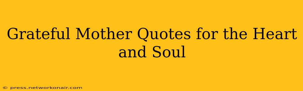 Grateful Mother Quotes for the Heart and Soul