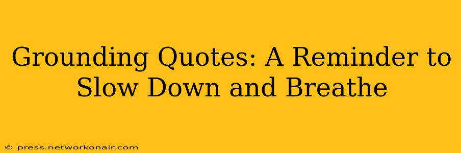 Grounding Quotes: A Reminder to Slow Down and Breathe