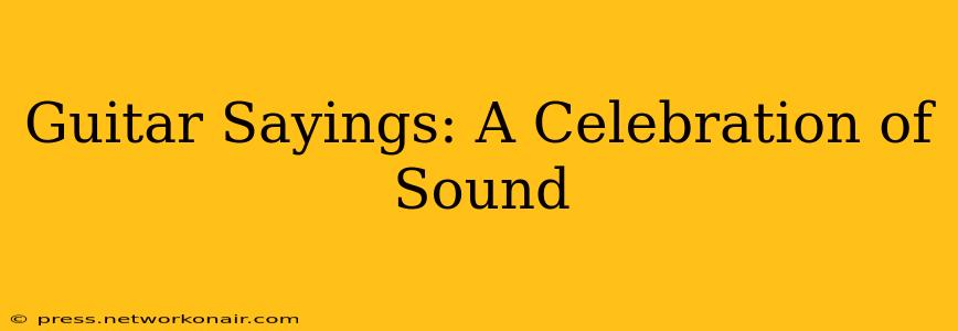 Guitar Sayings: A Celebration of Sound