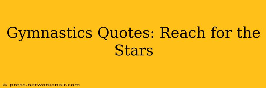 Gymnastics Quotes: Reach for the Stars