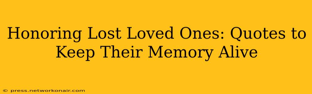 Honoring Lost Loved Ones: Quotes to Keep Their Memory Alive