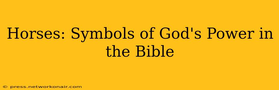 Horses: Symbols of God's Power in the Bible