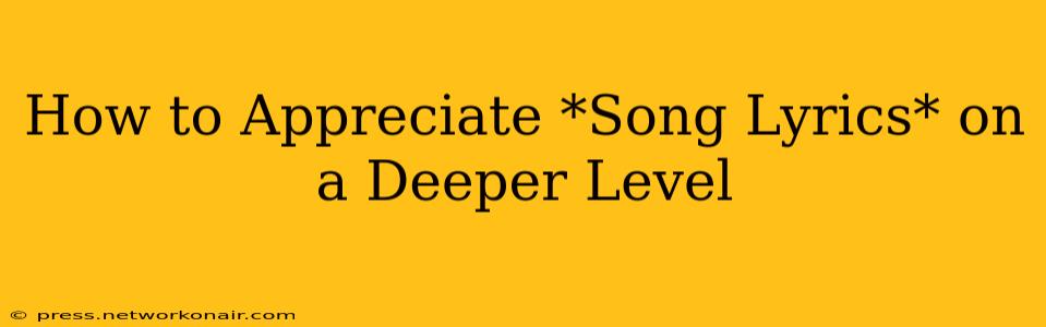 How to Appreciate *Song Lyrics* on a Deeper Level