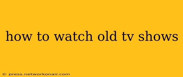 how to watch old tv shows