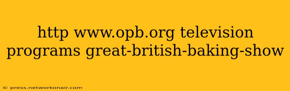 http www.opb.org television programs great-british-baking-show http www.opb.org television programs great-british-baking-show