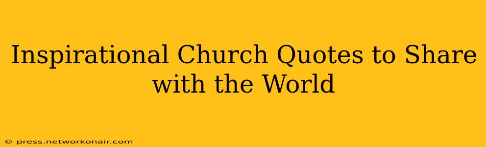 Inspirational Church Quotes to Share with the World