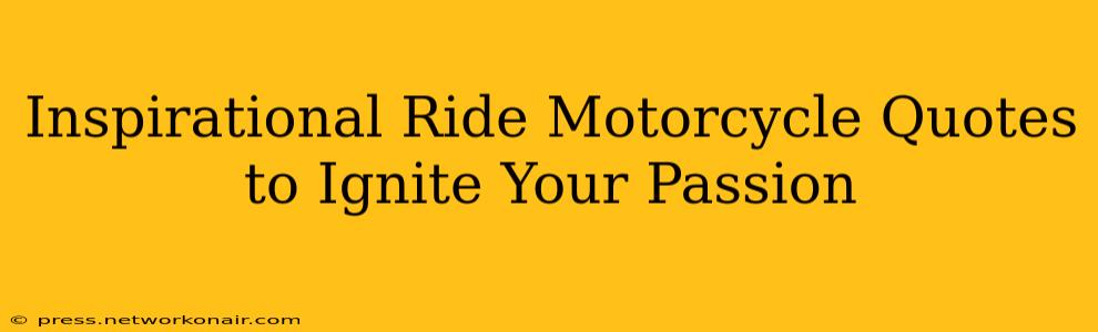 Inspirational Ride Motorcycle Quotes to Ignite Your Passion