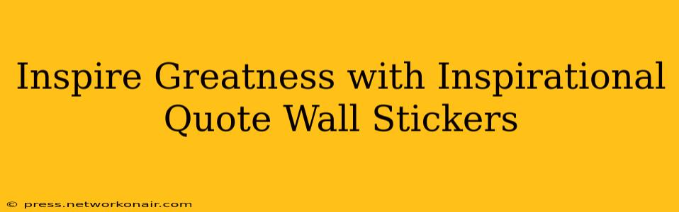 Inspire Greatness with Inspirational Quote Wall Stickers