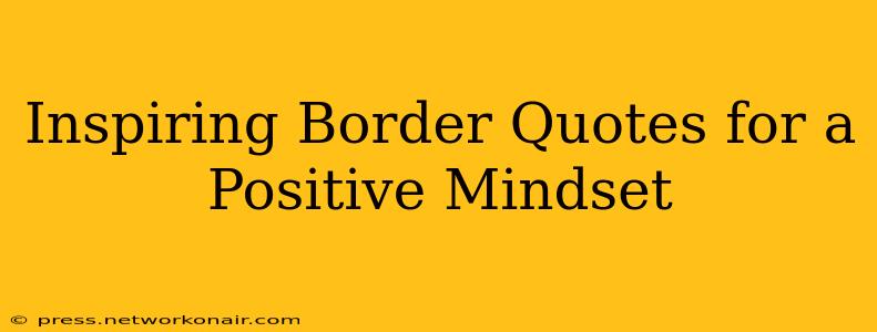 Inspiring Border Quotes for a Positive Mindset