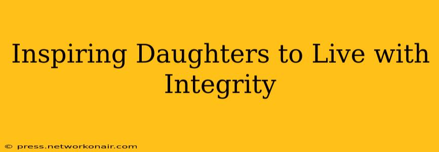 Inspiring Daughters to Live with Integrity