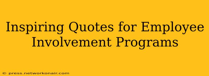 Inspiring Quotes for Employee Involvement Programs