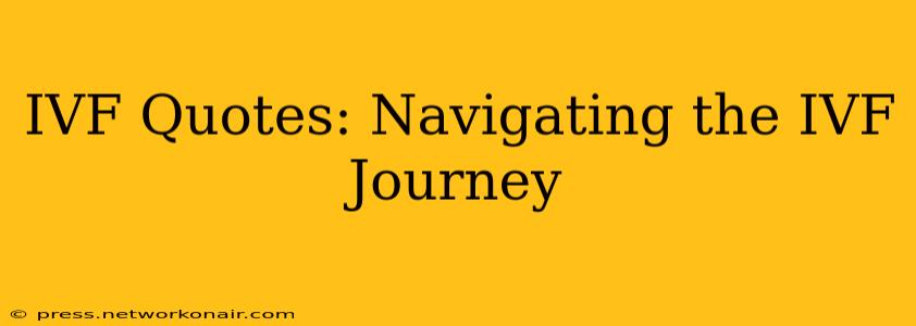IVF Quotes: Navigating the IVF Journey