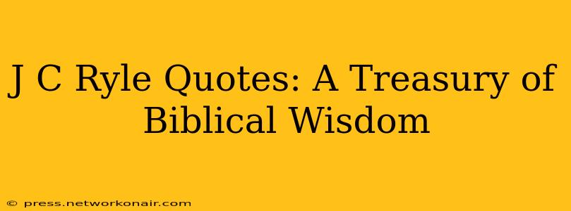 J C Ryle Quotes: A Treasury of Biblical Wisdom
