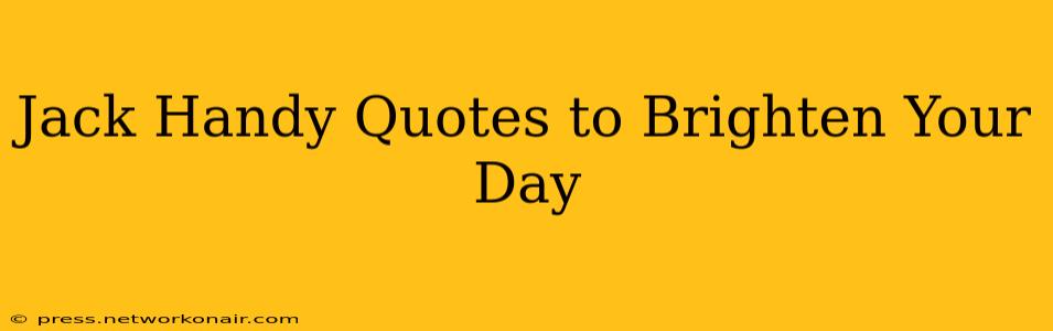 Jack Handy Quotes to Brighten Your Day