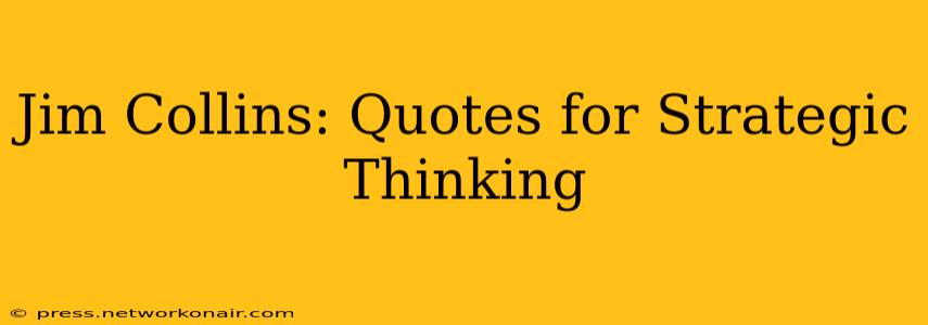 Jim Collins: Quotes for Strategic Thinking