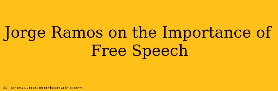 Jorge Ramos on the Importance of Free Speech