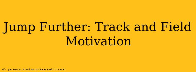 Jump Further: Track and Field Motivation