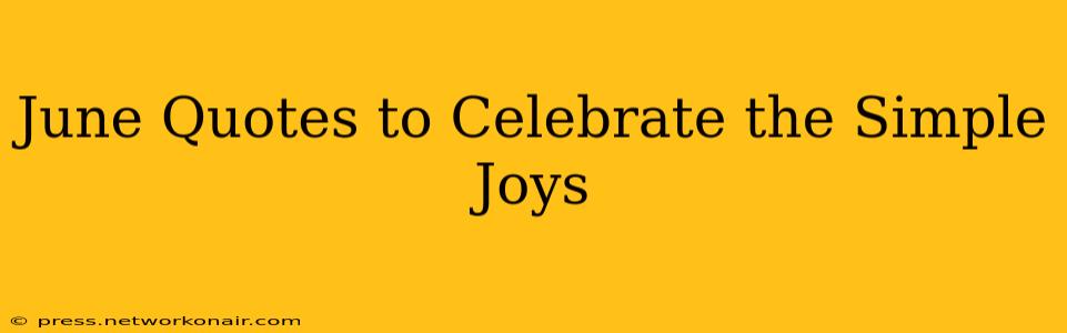 June Quotes to Celebrate the Simple Joys