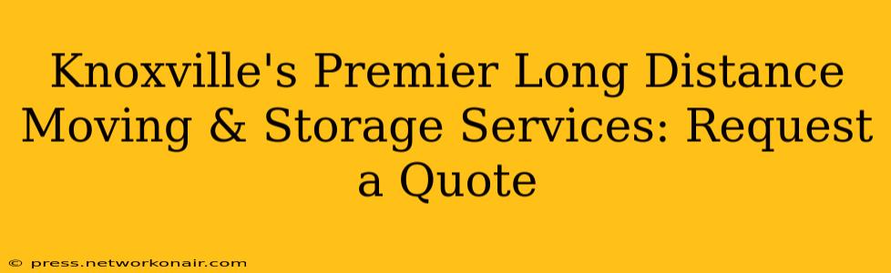 Knoxville's Premier Long Distance Moving & Storage Services: Request a Quote
