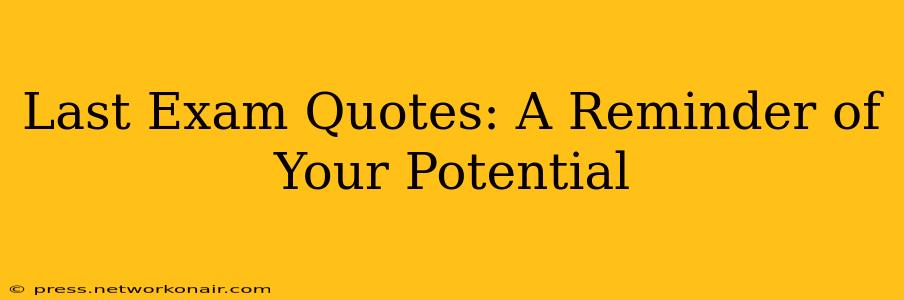 Last Exam Quotes: A Reminder of Your Potential