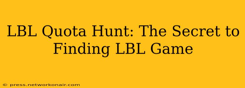 LBL Quota Hunt: The Secret to Finding LBL Game