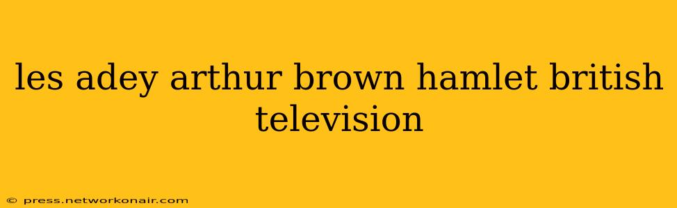 les adey arthur brown hamlet british television
