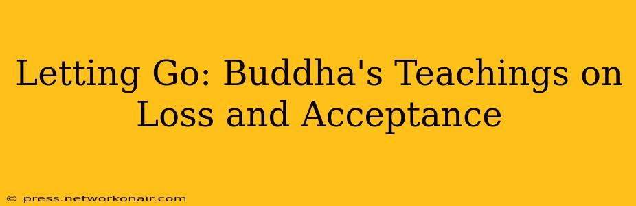 Letting Go: Buddha's Teachings on Loss and Acceptance