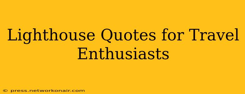 Lighthouse Quotes for Travel Enthusiasts