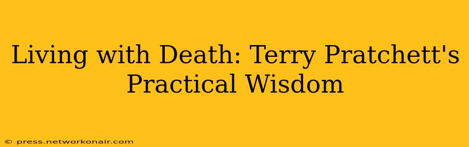 Living with Death: Terry Pratchett's Practical Wisdom
