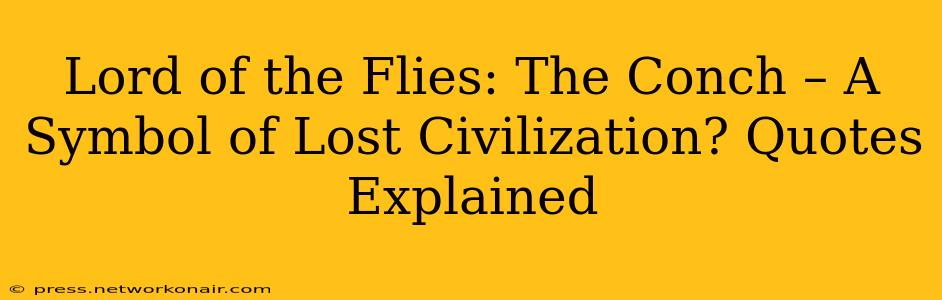 Lord of the Flies: The Conch – A Symbol of Lost Civilization? Quotes Explained