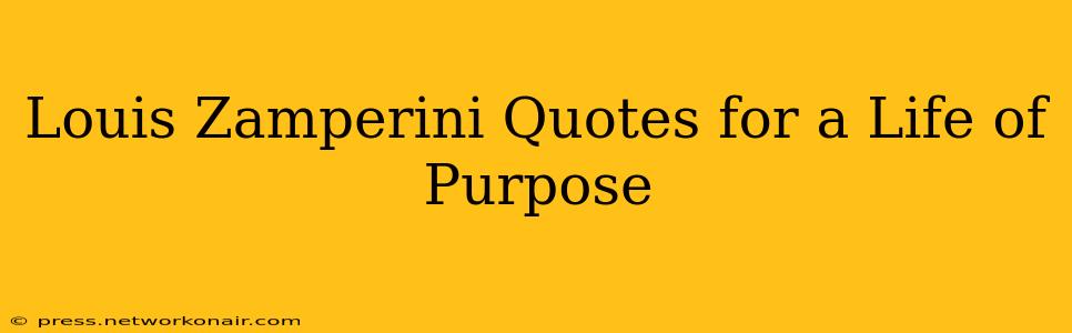 Louis Zamperini Quotes for a Life of Purpose