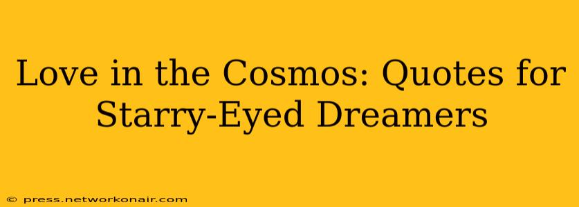 Love in the Cosmos: Quotes for Starry-Eyed Dreamers
