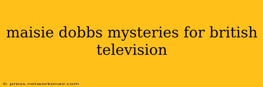 maisie dobbs mysteries for british television