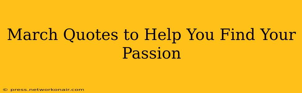 March Quotes to Help You Find Your Passion