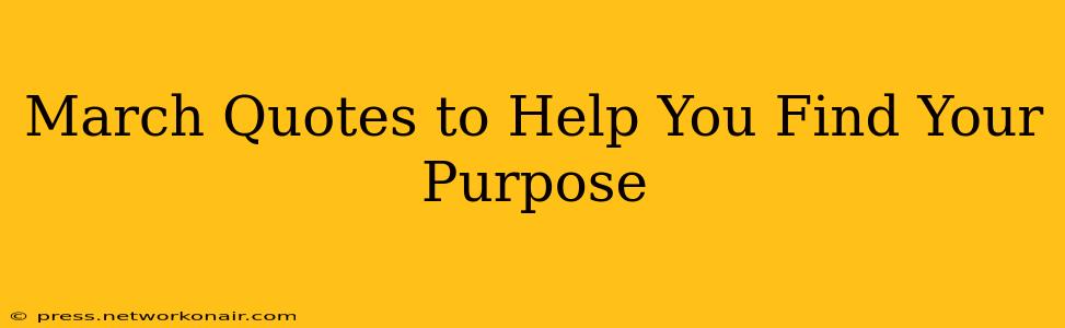 March Quotes to Help You Find Your Purpose