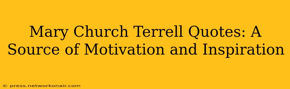 Mary Church Terrell Quotes: A Source of Motivation and Inspiration