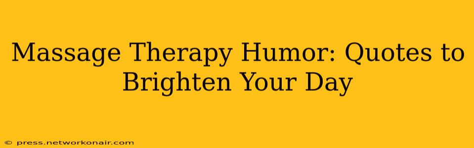 Massage Therapy Humor: Quotes to Brighten Your Day