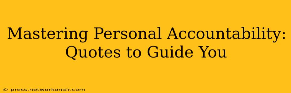 Mastering Personal Accountability: Quotes to Guide You