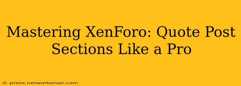 Mastering XenForo: Quote Post Sections Like a Pro