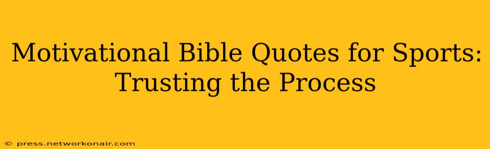 Motivational Bible Quotes for Sports: Trusting the Process