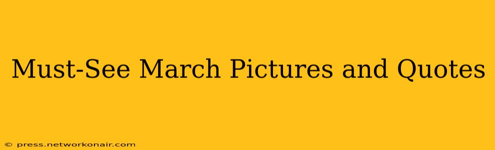 Must-See March Pictures and Quotes