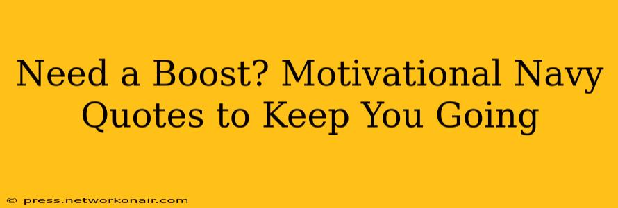 Need a Boost? Motivational Navy Quotes to Keep You Going