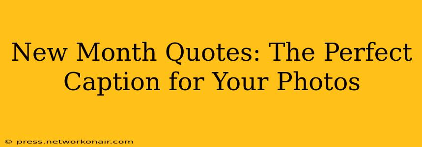 New Month Quotes: The Perfect Caption for Your Photos