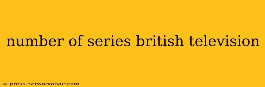 number of series british television