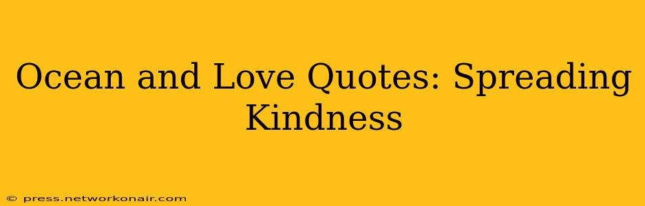 Ocean and Love Quotes: Spreading Kindness