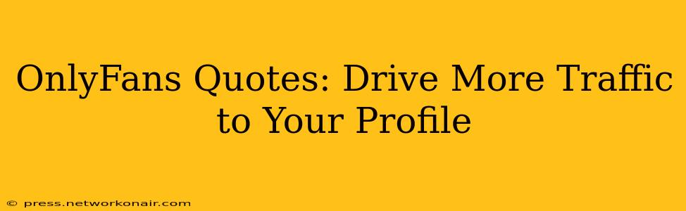 OnlyFans Quotes: Drive More Traffic to Your Profile