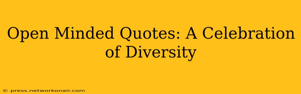 Open Minded Quotes: A Celebration of Diversity